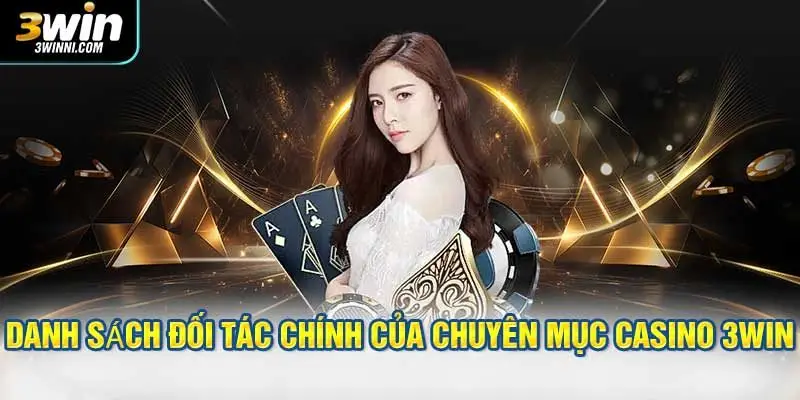 Danh sách đối tác chính của chuyên mục casino 3WIN