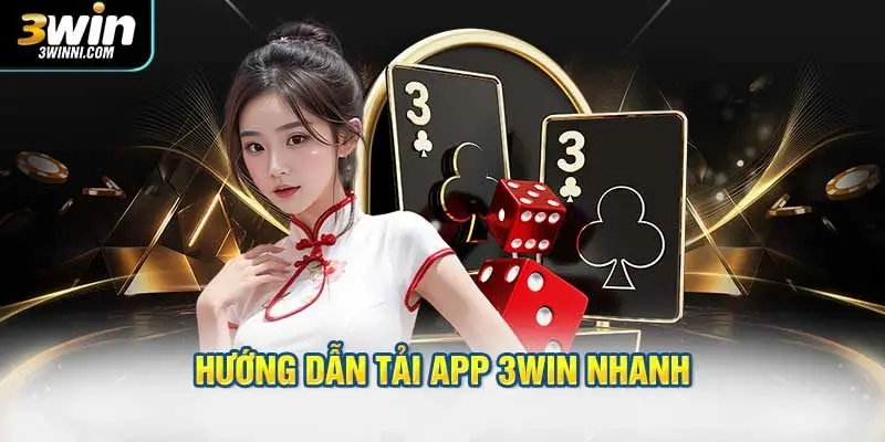 Hướng dẫn thao tác tải app 3WIN nhanh, ai cũng làm được