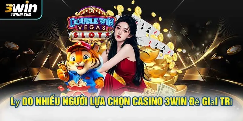Lý do nhiều người lựa chọn casino 3WIN để giải trí