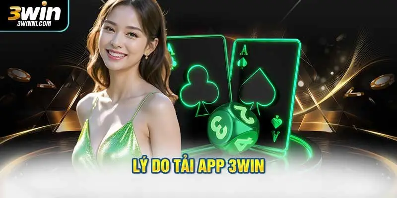 Lý do nhiều người lựa chọn tải app 3WIN